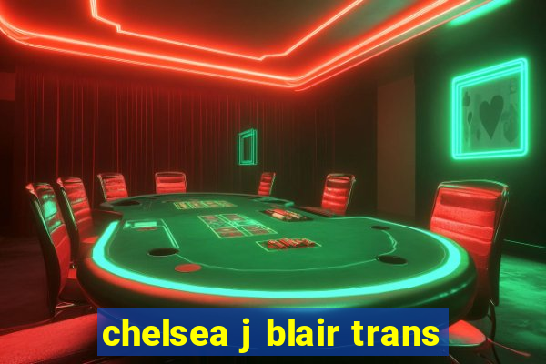 chelsea j blair trans